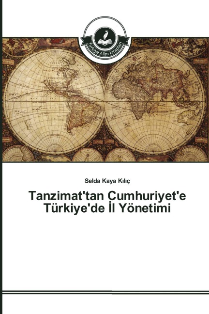 Tanzimat'tan Cumhuriyet'e Türkiye'de ¿l Yönetimi - Selda Kaya K¿l¿ç
