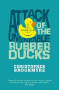 Cover-Bild zum Titel 'Attack Of The Unsinkable Rubber Ducks' von 'Christopher Brookmyre'