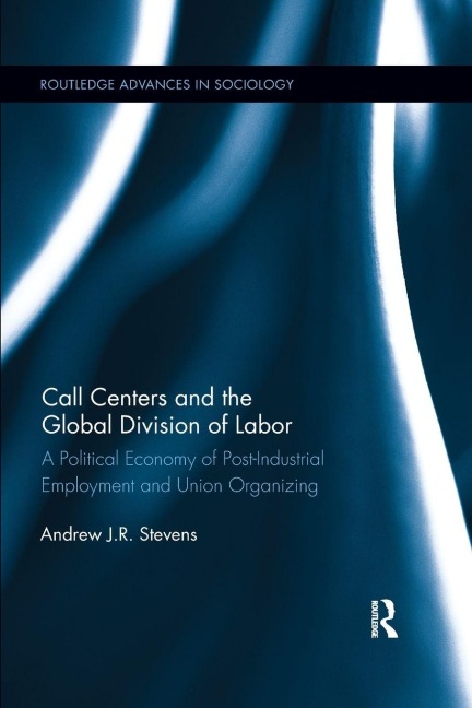 Call Centers and the Global Division of Labor - Andrew J. R. Stevens