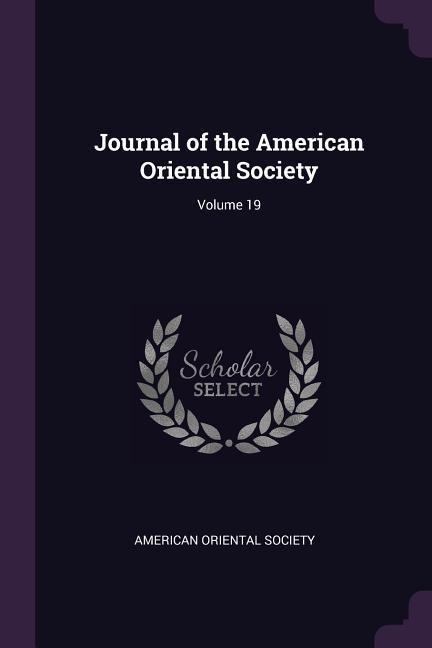 Journal of the American Oriental Society; Volume 19 - 