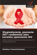 Stygmatyzacja, poznanie HIV i osobowo¿¿ jako korelaty ujawniania HIV - Olalekan Taoreed Kazeem