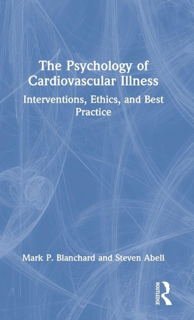 The Psychology of Cardiovascular Illness - Mark P. Blanchard, Steven Abell