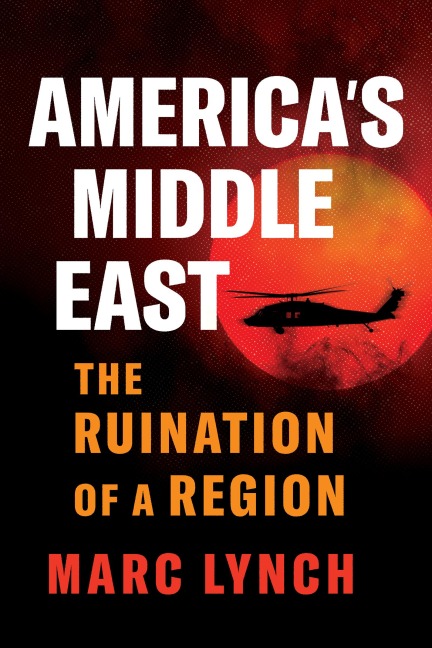 America's Middle East - Marc Lynch