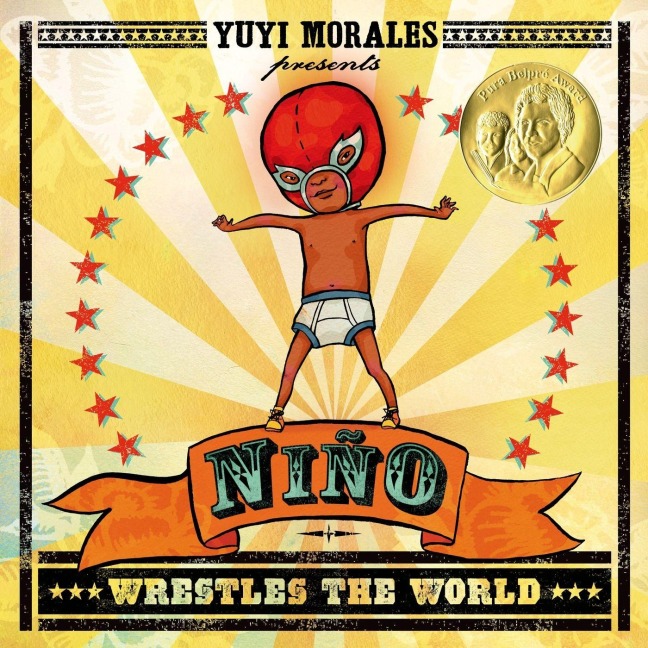 Niño Wrestles the World - Yuyi Morales