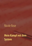 Cover-Bild zum Titel 'Mein Kampf mit dem System' von 'Nicole Rose'