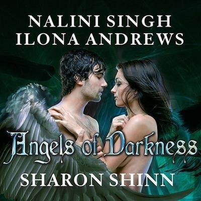 Angels of Darkness Lib/E - Ilona Andrews, Nalini Singh, Sharon Shinn