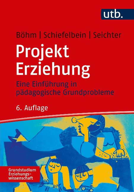 Projekt Erziehung - Ernesto Schiefelbein, Sabine Seichter, Winfried Böhm