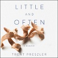 Little and Often Lib/E: A Memoir - Trent Preszler