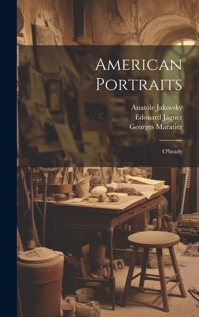 American Portraits: O'brady - O'Brady Gertrude, Maratier Georges, Jakovsky Anatole