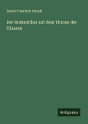Cover-Bild zum Titel 'Der Romantiker auf dem Throne der Cäsaren' von 'David Friedrich Strauß'
