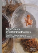 Cover-Bild zum Titel 'Night Sweats: Cyberfeminist Practices' von 'Irina Aristarkhova, Faith Wilding, Hyla Willis, Nathanael Mengist'