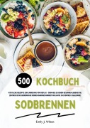 Cover-Bild zum Titel 'Sodbrennen Kochbuch: 500 köstliche Rezepte zur Linderung von Reflux - Dein Weg zu einem gesunden Lebensstil! (Entdecke die Geheimnisse deiner Darmgesundheit inklusive Zuckerfrei-Challenge)' von 'Emily J. Wilson'