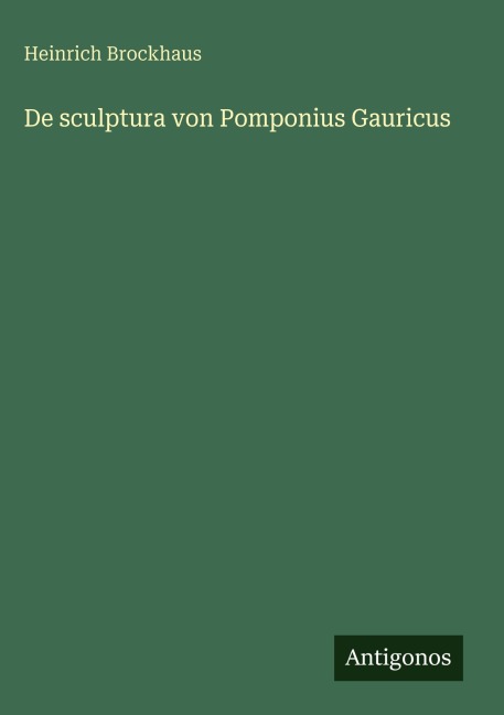 De sculptura von Pomponius Gauricus - Heinrich Brockhaus