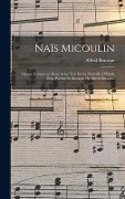 Cover-Bild zum Titel 'Naïs Micoulin; drame lyrique en deux actes tiré de la nouvelle d'Émile Zola. Poème et musique de Alfred Bruneau' von 'Alfred Bruneau'
