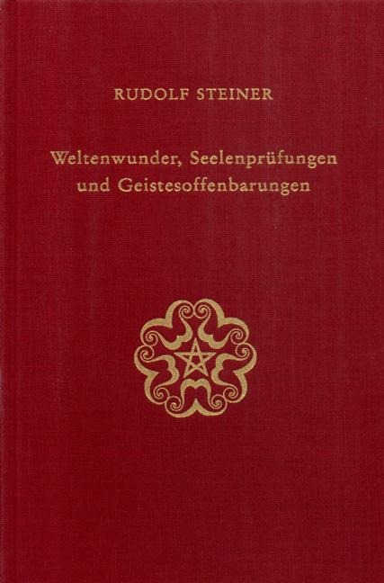 Weltenwunder, Seelenprüfungen und Geistesoffenbarungen - Rudolf Steiner