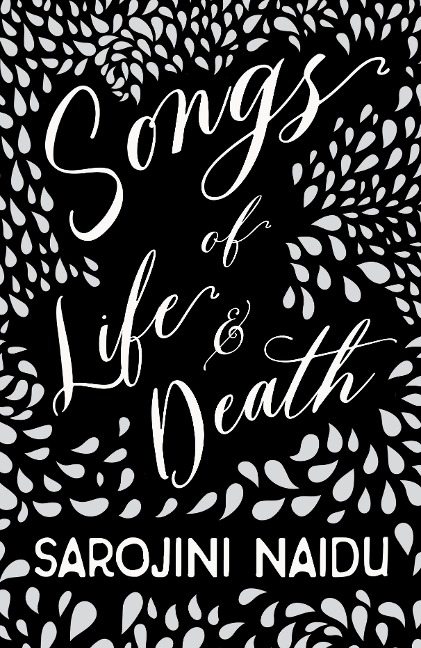 Songs of Life & Death - Sarojini Naidu