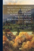 Cover-Bild zum Titel 'Notice Sur Le Château De Sarcus Restitué Tel Qu'il Était Lors De Son Achèvement En 1550, Précédée D'une Biographie Sur Jean De Sarcus' von 'Armand Gustave Houbigant, Jean De Sarcus'