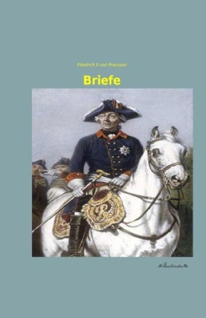 Briefe - Friedrich II von Preussen
