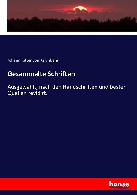 Gesammelte Schriften - Johann Ritter von Kalchberg