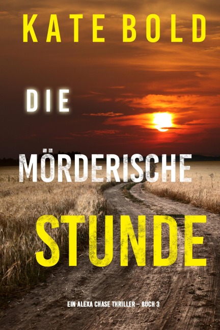 Die mörderische Stunde (Ein Alexa Chase Thriller - Buch 3) - Kate Bold