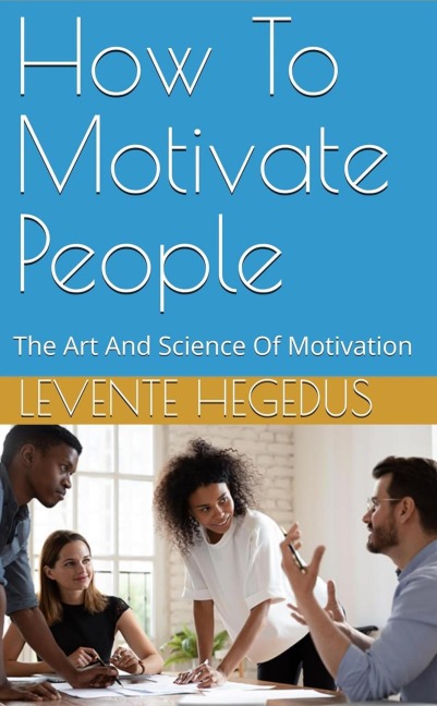 How To Motivate People - Levente Hegedus