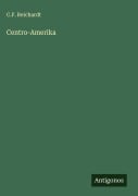 Cover-Bild zum Titel 'Centro-Amerika' von 'C. F. Reichardt'