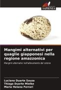 Cover-Bild zum Titel 'Mangimi alternativi per quaglie giapponesi nella regione amazzonica' von 'Luciano Duarte Souza, Thiago Duarte Mielke, Maria Helana Ferrari'