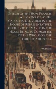 Cover-Bild zum Titel 'Speech of the Hon. Francis W. Pickens, of South Carolina, Delivered in the House of Representatives, on the 23d of May, 1836, the House Being in Commi' von 'F. W. Pickens'