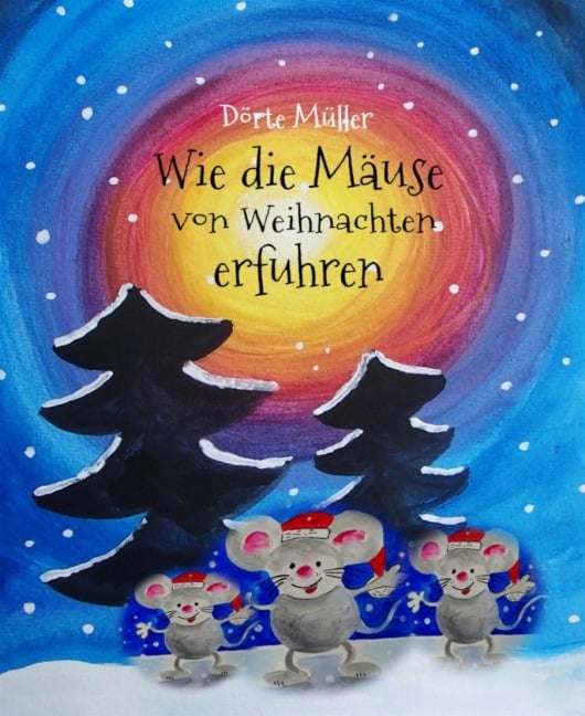 Wie die Mäuse von Weihnachten erfuhren - Dörte Müller