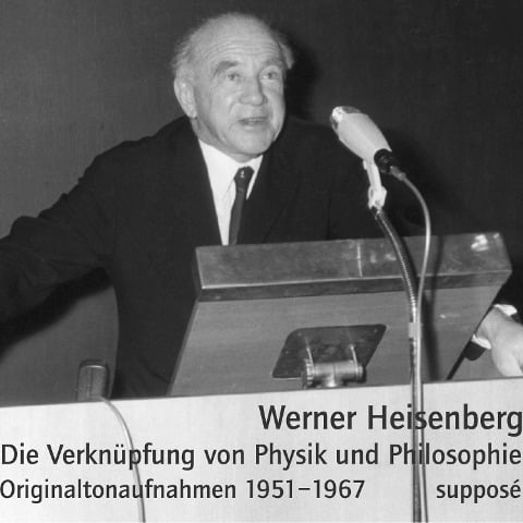 Die Verknüpfung von Physik und Philosophie - Werner Heisenberg