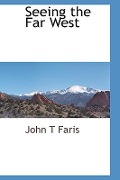 Cover-Bild zum Titel 'Seeing the Far West' von 'John T Faris'