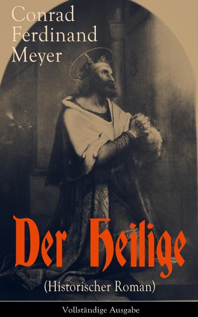 Der Heilige (Historischer Roman) - Conrad Ferdinand Meyer