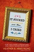 Cover-Bild zum Titel 'It Sucked and Then I Cried' von 'Heather B. Armstrong'