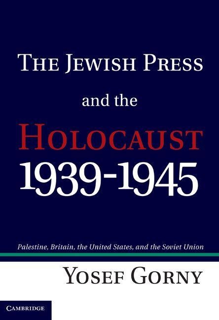 The Jewish Press and the Holocaust, 1939 1945 - Yosef Gorny, Yosef Gorni