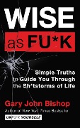 Cover-Bild zum Titel 'Wise as Fu*k' von 'Gary John Bishop'