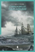 Cover-Bild zum Titel 'L' isola delle volpi azzurre. Disastro e trionfo della più grande spedizione scientifica di tutti i tempi' von 'Stephen R. Bown'