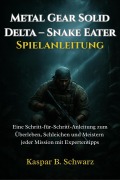 Cover-Bild zum Titel 'Metal Gear Solid Delta - Snake Eater-Spielanleitung' von 'Kaspar B. Schwarz'