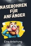 Cover-Bild zum Titel 'Nasebohren für Anfänger' von 'Louis Schwarz'