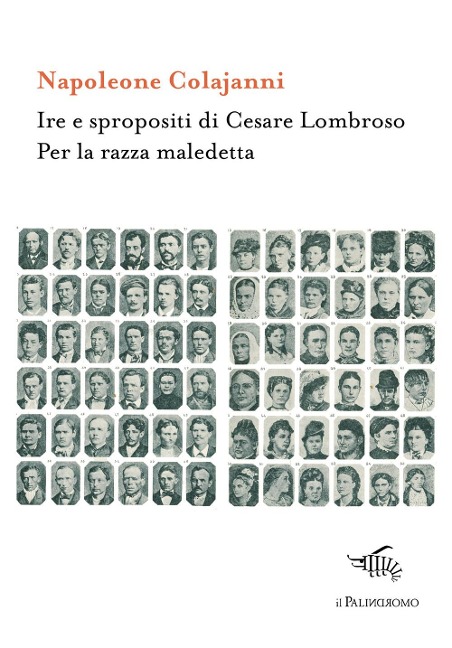 Ire e spropositi di Cesare Lombroso. Per la razza maledetta - Napoleone Colajanni