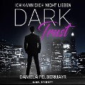 Dark Trust - Ich kann dich nicht lieben - Daniela Felbermayr