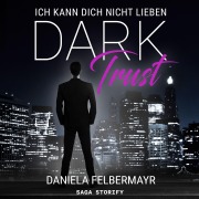 Cover-Bild zum Titel 'Dark Trust - Ich kann dich nicht lieben' von 'Daniela Felbermayr'