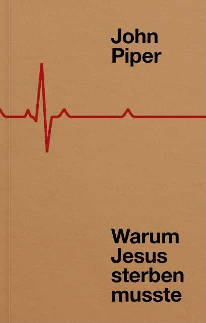 Warum Jesus sterben musste - John Piper
