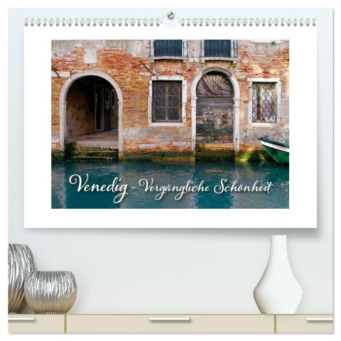 Venedig - Vergängliche Schönheit (hochwertiger Premium Wandkalender 2024 DIN A2 quer), Kunstdruck in Hochglanz - Kristina Rütten