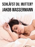 Cover-Bild zum Titel 'Schläfst du, Mutter?' von 'Jakob Wassermann'