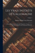 Cover-Bild zum Titel 'Les Vrais Intérêts De L'allemagne: Traduction Du Fameux Ouvrage D'hippolitus À Lapide, Avec Des Notes Rélatives Aux Conjonctures Présentes; Volume 1' von 'Bogislav Philipp Von] [Chemnitz'