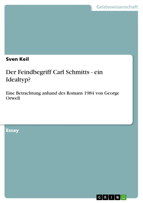 Der Feindbegriff Carl Schmitts - ein Idealtyp? - Sven Keil