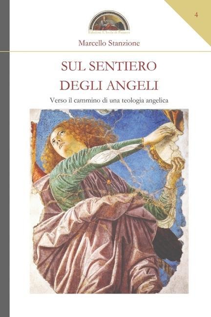 Sul sentiero degli Angeli: Verso il cammino di una teologia angelica - Marcello Stanzione