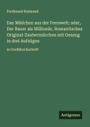 Cover-Bild zum Titel 'Das Mädchen aus der Feenwelt; oder, Der Bauer als Millionär, Romantisches Original-Zaubermärchen mit Gesang in drei Aufzügen' von 'Ferdinand Raimund'