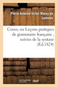 Cover-Bild zum Titel 'Cours, Ou Leçons Pratiques de Grammaire Française, Suivies de la Syntaxe' von 'de Lanneau-P-A-V'