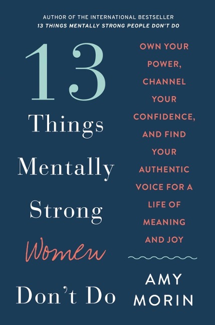 13 Things Mentally Strong Women Don't Do - Amy Morin